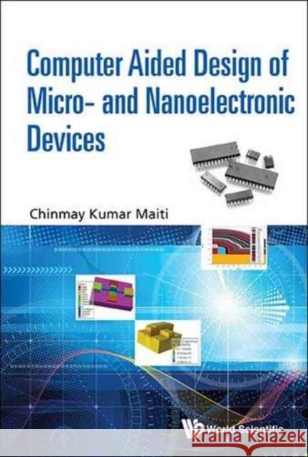 Computer Aided Design of Micro- And Nanoelectronic Devices Chinmay Kumar Maiti 9789814713078 World Scientific Publishing Company - książka