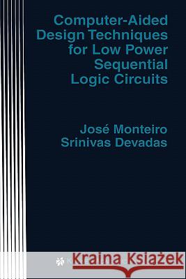 Computer-Aided Design Techniques for Low Power Sequential Logic Circuits Jose Monteiro Josi Monteiro Srinivas Devadas 9780792398295 Kluwer Academic Publishers - książka