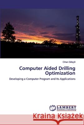 Computer Aided Drilling Optimization Gökçöl, Cihan 9786200320766 LAP Lambert Academic Publishing - książka