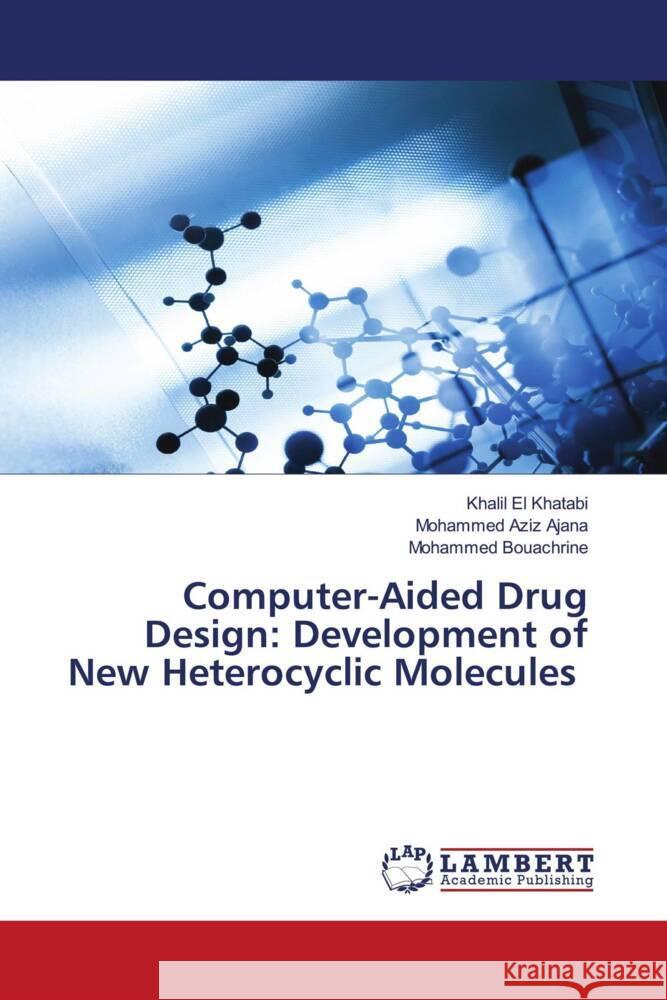 Computer-Aided Drug Design: Development of New Heterocyclic Molecules El Khatabi, Khalil, AJANA, Mohammed Aziz, Bouachrine, Mohammed 9786204980867 LAP Lambert Academic Publishing - książka