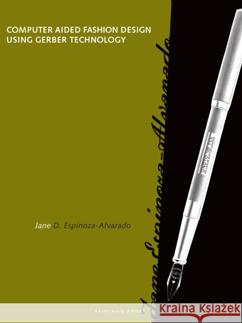 Computer Aided Fashion Design Using Gerber Technology Jane Alvarado 9781501352430 Fairchild Books - książka