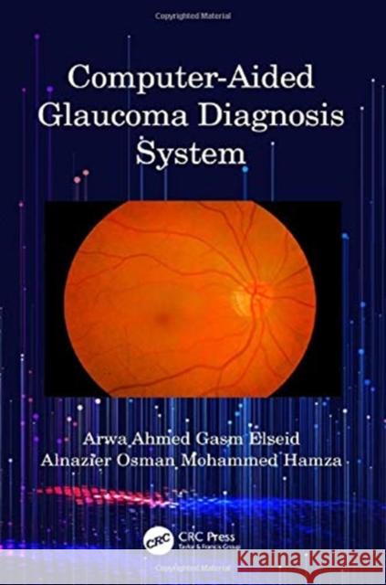 Computer-Aided Glaucoma Diagnosis System Arwa Ahmed Gas Alnazier Osman Mohamme 9780367406264 CRC Press - książka