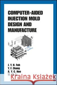 Computer-Aided Injection Mold Design and Manufacture Jerry Y. H. Fuh Y. F. Zhang Ming Wang Fu 9780824753146 CRC - książka