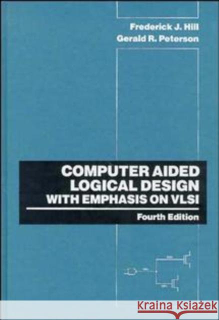 Computer Aided Logical Design with Emphasis on VLSI Frederick J. Hill Gerald R. Peterson Fredrick J. Hill 9780471575276 John Wiley & Sons - książka