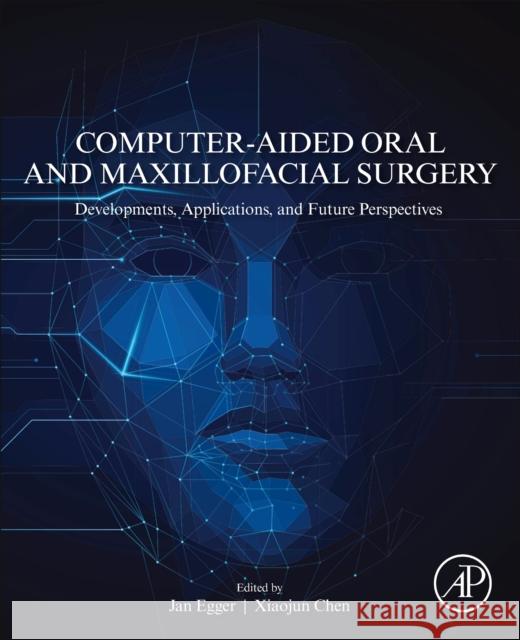 Computer-Aided Oral and Maxillofacial Surgery: Developments, Applications, and Future Perspectives Jan Egger Xiaojun Chen 9780128232996 Academic Press - książka