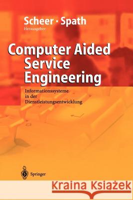 Computer Aided Service Engineering: Informationssysteme in Der Dienstleistungsentwicklung Scheer, August-Wilhelm 9783642620539 Springer - książka