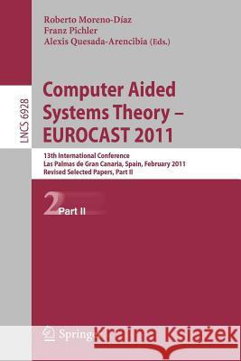 Computer Aided Systems Theory -- Eurocast 2011: 13th International Conference, Las Palmas de Gran Canaria, Spain, February 6-11, 2011, Revised Selecte Moreno Díaz, Roberto 9783642275784 Springer - książka