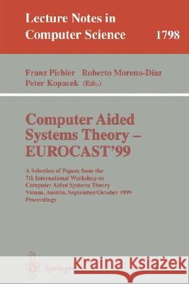 Computer Aided Systems Theory - Eurocast'99: A Selection of Papers from the 7th International Workshop on Computer Aided Systems Theory Vienna, Austri Pichler, Franz 9783540678229 Springer - książka