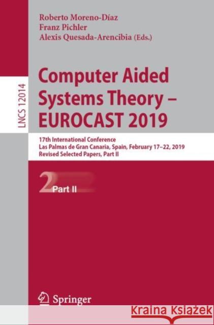 Computer Aided Systems Theory - Eurocast 2019: 17th International Conference, Las Palmas de Gran Canaria, Spain, February 17-22, 2019, Revised Selecte Moreno-Díaz, Roberto 9783030450953 Springer - książka