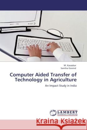 Computer Aided Transfer of Technology in Agriculture Kavaskar, M., Govind, Santha 9783848440832 LAP Lambert Academic Publishing - książka