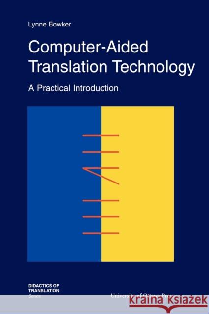 Computer-Aided Translation Technology: A Practical Introduction Bowker, Lynne 9780776605388 University of Ottawa Press - książka