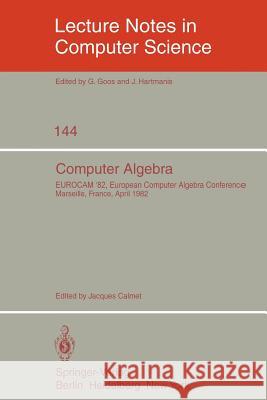 Computer Algebra: Eurocam '82, European Computer Algebra Conference, Marseilles, France, April 5-7, 1982 Calmet, J. 9783540116073 Springer - książka