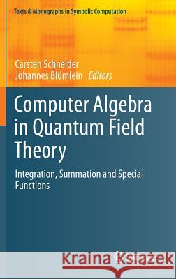 Computer Algebra in Quantum Field Theory: Integration, Summation and Special Functions Schneider, Carsten 9783709116159 Springer - książka