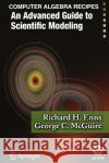 Computer Algebra Recipes: An Advanced Guide to Scientific Modeling Enns, Richard H. 9780387257686 Springer