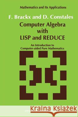 Computer Algebra with LISP and Reduce: An Introduction to Computer-Aided Pure Mathematics Brackx, F. 9789401055499 Springer - książka