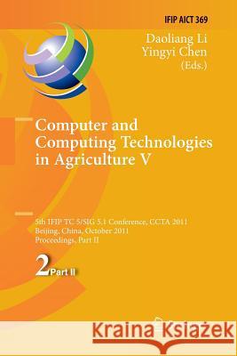 Computer and Computing Technologies in Agriculture: 5th Ifip Tc 5, Sig 5.1 International Conference, Ccta 2011, Beijing, China, October 29-31, 2011, P Li, Daoliang 9783642432217 Springer - książka