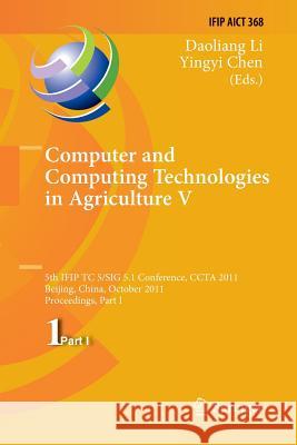 Computer and Computing Technologies in Agriculture: 5th Ifip Tc 5, Sig 5.1 International Conference, Ccta 2011, Beijing, China, October 29-31, 2011, P Li, Daoliang 9783642434051 Springer - książka