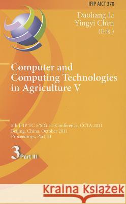Computer and Computing Technologies in Agriculture V: 5th IFIP TC 5/SIG 5.1 International Conference, CCTA 2011, Beijing, China, October 29-31, 2011, Li, Daoliang 9783642272745 Springer - książka