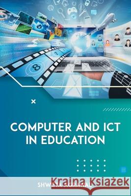 Computer and ICT in Education Shweta Agrawal 9789393388391 Bluerosepublisher - książka