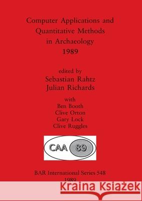 Computer Applications and Quantitative Methods in Archaeology 1989 Rahtz, Sebastian 9780860546955 British Archaeological Reports - książka