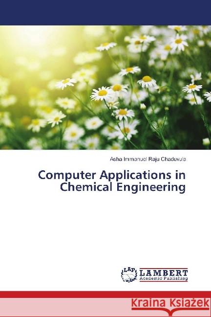 Computer Applications in Chemical Engineering Chaduvula, Asha Immanuel Raju 9786139896608 LAP Lambert Academic Publishing - książka