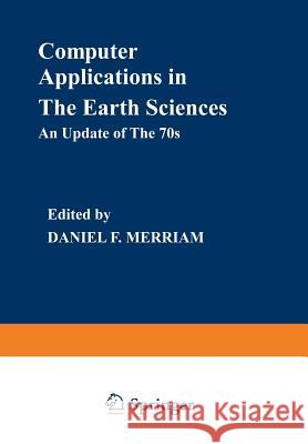 Computer Applications in the Earth Sciences: An Update of the 70s Merriam, Daniel F. 9781468477344 Springer - książka