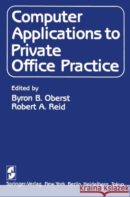 Computer Applications to Private Office Practice B. B. Oberst R. a. Reid William A. Baumann 9781461297468 Springer - książka