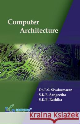 Computer Architecture Dr T. S. Sivakumaran S. K. B. Sangeetha S. K. B. Rathika 9789386638533 Bonfring Technology Solutions - książka