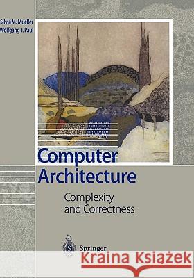 Computer Architecture: Complexity and Correctness Mueller, Silvia M. 9783540674818 Springer - książka