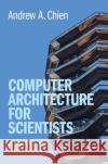 Computer Architecture for Scientists: Principles and Performance Chien, Andrew A. 9781316518533 Cambridge University Press
