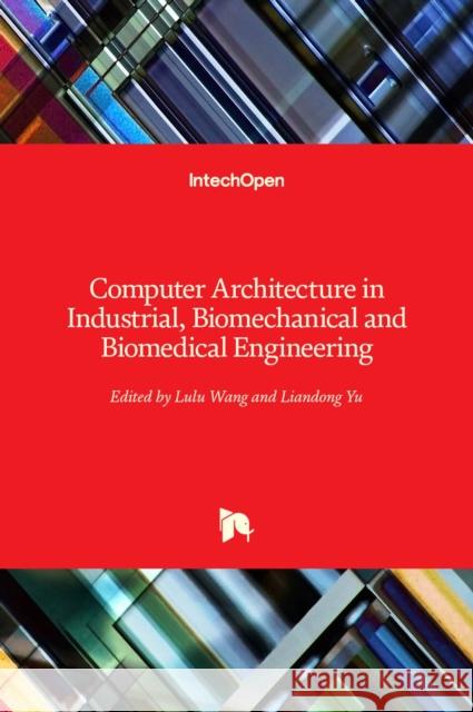 Computer Architecture in Industrial, Biomechanical and Biomedical Engineering Lulu Wang Liandong Yu 9781789843835 Intechopen - książka
