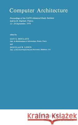 Computer Architecture: Proceedings of the NATO Advanced Study Institute Held in St. Raphael, France, 12-24 September, 1976 Boulaye, G. 9789027708038 Springer - książka