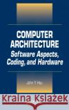 Computer Architecture: Software Aspects, Coding, and Hardware Hsu, John Y. 9780849310263 CRC Press