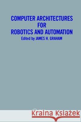 Computer Architectures for Robotics and Automation Graham, James H. 9782881241543 Taylor & Francis - książka