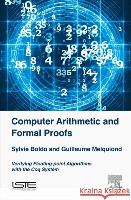Computer Arithmetic and Formal Proofs: Verifying Floating-Point Algorithms with the Coq System Boldo, Sylvie 9781785481123 Iste Press - Elsevier - książka