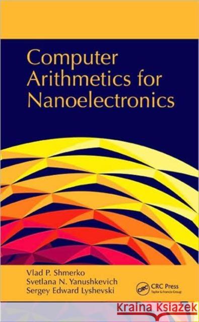 Computer Arithmetics for Nanoelectronics Vlad P. Shmerko Svetlana N. Yanushkevich Sergey E. Lyshevski 9781420066210 CRC - książka