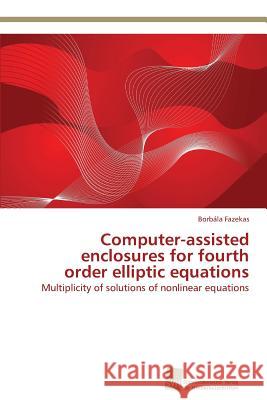 Computer-assisted enclosures for fourth order elliptic equations Fazekas, Borbála 9783838118345 Sudwestdeutscher Verlag Fur Hochschulschrifte - książka