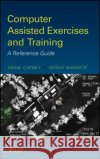 Computer Assisted Exercises and Training: A Reference Guide Cayirci, Erdal 9780470412299 John Wiley & Sons