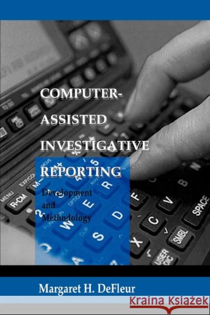 Computer-assisted Investigative Reporting: Development and Methodology DeFleur, Margaret H. 9780805821635 Lawrence Erlbaum Associates - książka