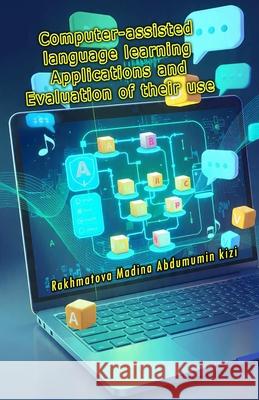 Computer-assisted language learning Applications and Evaluation of their use Rakhmatova Madina Abdumumin Kizi 9789369081745 Taemeer Publications - książka