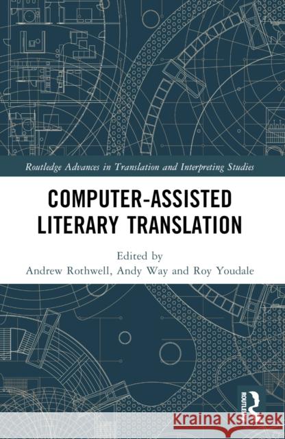 Computer-Assisted Literary Translation Andrew Rothwell Andy Way Roy Youdale 9781032413013 Routledge - książka