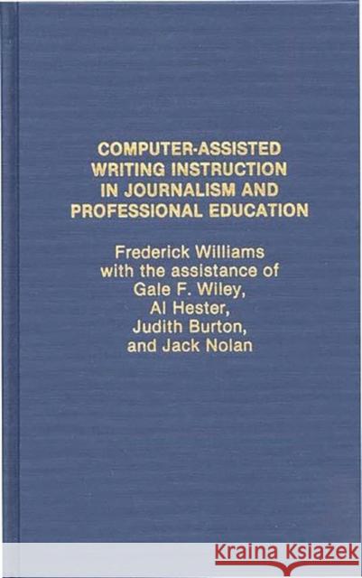 Computer Assisted Writing Instruction in Journalism and Professional Education Frederick Williams Frederick Williams 9780275931476 Praeger Publishers - książka