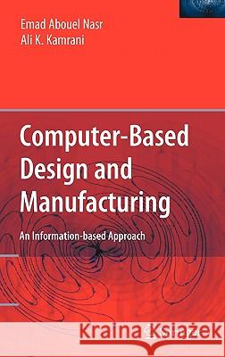 Computer Based Design and Manufacturing Emad Abouel Nasr Ali K. Kamrani 9780387233239 Springer - książka