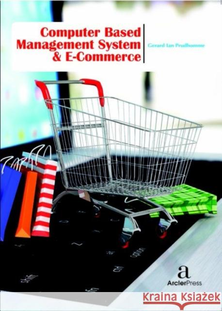 Computer Based Management System & E-Commerce Gerard Ian Prudhomme   9781680944488 Arcler Education Inc - książka