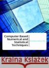 Computer Based Numerical and Statistical Techniques Maria Emilova Velinova   9781680944518 Arcler Education Inc