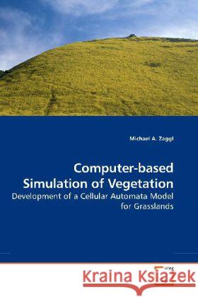Computer-based Simulation of Vegetation : Development of a Cellular Automata Model for Grasslands Zaggl, Michael A. 9783639198201 VDM Verlag Dr. Müller - książka