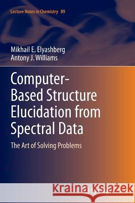 Computer-Based Structure Elucidation from Spectral Data: The Art of Solving Problems Elyashberg, Mikhail E. 9783662510544 Springer - książka