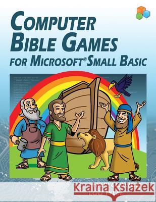 Computer Bible Games For Microsoft Small Basic: A Beginning Programming Tutorial For Christian Schools & Homeschools Biblebyte Books 9781937161064 Biblebyte Books - książka