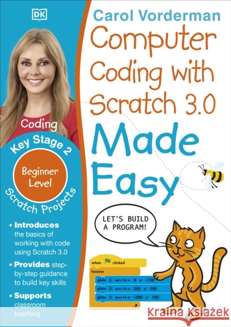 Computer Coding with Scratch 3.0 Made Easy, Ages 7-11 (Key Stage 2): Beginner Level Computer Coding Exercises Carol Vorderman 9780241358634 Dorling Kindersley Ltd - książka