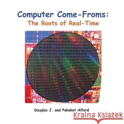 Computer Come-Froms: Trade Version: The Roots of Real-Time Douglas J. Alford Pakaket Alford 9781501004445 Createspace - książka